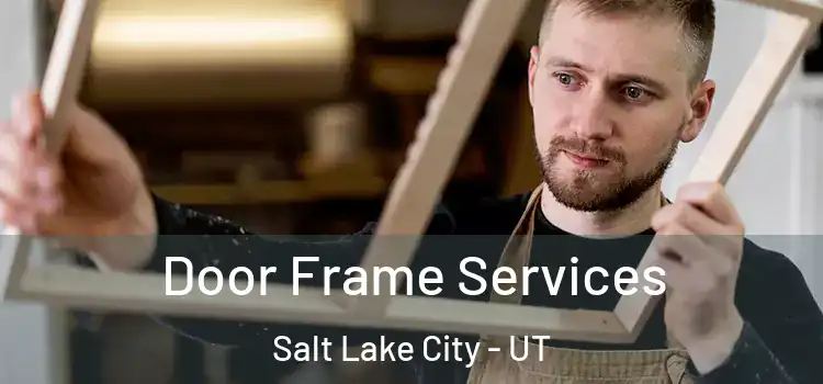 Door Frame Services Salt Lake City - UT