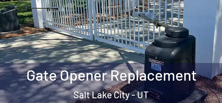 Gate Opener Replacement Salt Lake City - UT
